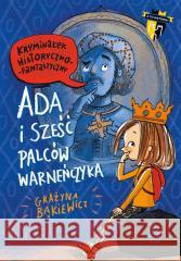 Ada i sześć palców Warneńczyka Grażyna Bąkiewicz 9788382082265 Literatura - książka