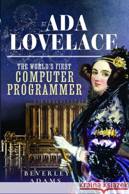 Ada Lovelace: The World's First Computer Programmer Beverley Adams 9781399082501 Pen & Sword Books Ltd - książka