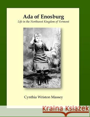 Ada of Enosburg: Life in the Northwest Kingdom of Vermont, 1874 through 1965 Massey, Cynthia 9781517650933 Createspace - książka