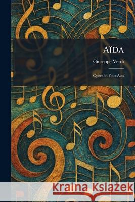 A?da: Opera in Four Acts Giuseppe Verdi 9781025256849 Tradd Street Press - książka