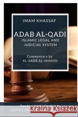 Adab Al-Qadi - Islamic legal and judicial system Al-Shahid, Al-Sadr, Ahmad Mughal, Justice Dr Munir Justice D, Khassaf, Imam 9798686834149 Independently Published - książka