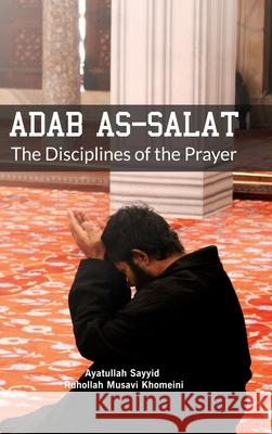 Adab as Salat: The Disciplines of the Prayer Ruhollah Khomeini 9789643352547 Al-Burāq - książka