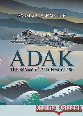 Adak : The Rescue of Alfa Foxtrot 586 Andrew Jampoler 9781591144106  - książka