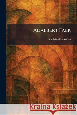 Adalbert Falk: Sein Leben und Wirken Lk 9781025259741 Tradd Street Press - książka