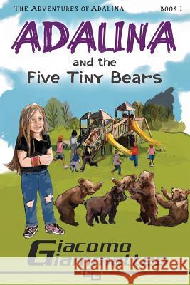 Adalina and the Five Tiny Bears: The Adventures of Adalina Giacomo Giammatteo Natasha Brown 9781949074345 Inferno Publishing Company - książka