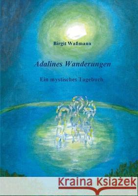 Adalines Wanderungen: Ein mystisches Tagebuch Birgit Wassmann   9783740725877 Twentysix - książka