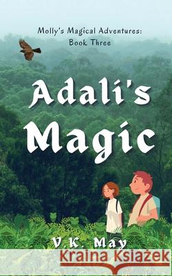 Adali's Magic: Molly's Magical Adventures: Book Three V K May 9781919636320 Opal Tree Press - książka