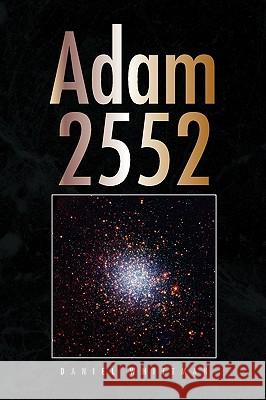 Adam 2552 Daniel Whittman 9781436374859 Xlibris Corporation - książka