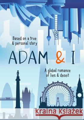 Adam & I: A Global Romance of Lies & Deceit Dahlberg, Johan 9781716540936 Lulu.com - książka