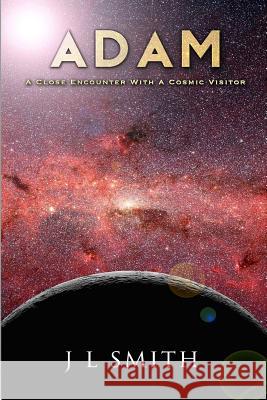 Adam: A Close Encounter with a Cosmic Visitor J. L. Smith 9781499355017 Createspace - książka
