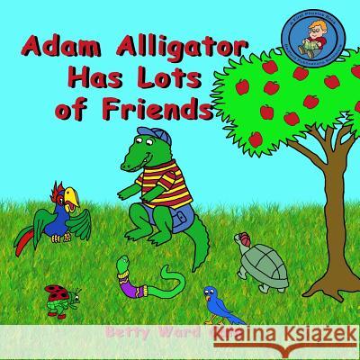 Adam Alligator Has Lots of Friends Betty Ward Cain 9781480047488 Createspace - książka