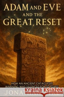 Adam and Eve and the Great Reset: How an Ancient Cataclysm Warning Was Silenced for 50 Years Jonathan Pike Chan Thomas 9781998704927 Adultbrain Publishing - książka