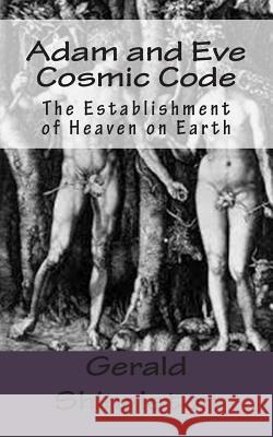 Adam and Eve Cosmic Code: The Establishment of Heaven on Earth Gerald L. Shingleton 9781496164872 Createspace - książka