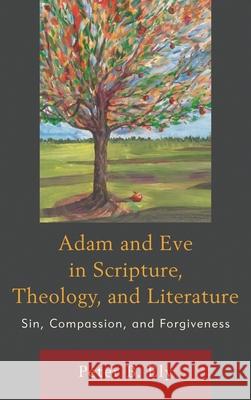 Adam and Eve in Scripture, Theology, and Literature: Sin, Compassion, and Forgiveness Peter B. Ely 9781498573917 Lexington Books - książka