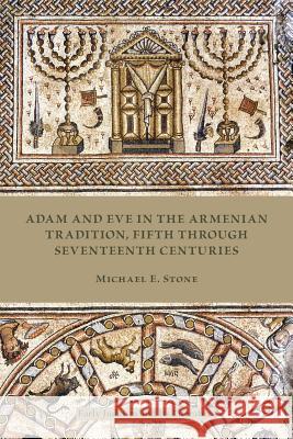 Adam and Eve in the Armenian Traditions: Fifth Through Seventeenth Centuries Stone, Michael E. 9781589838987 Society of Biblical Literature - książka