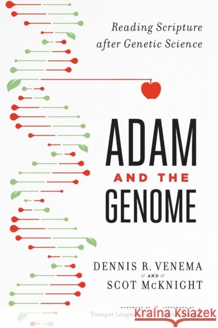 Adam and the Genome: Reading Scripture After Genetic Science Scot McKnight Dennis R. Venema Daniel Harrell 9781587433948 Brazos Press - książka