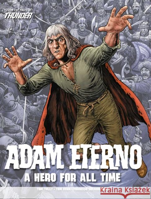 Adam Eterno: A Hero For All Time: From the Pages of Thunder Tom Kerr, Colin Page, Francisco Solano López, Tom Tully, E. George Cowan, Chris Lowder 9781781088692 Rebellion Publishing Ltd. - książka