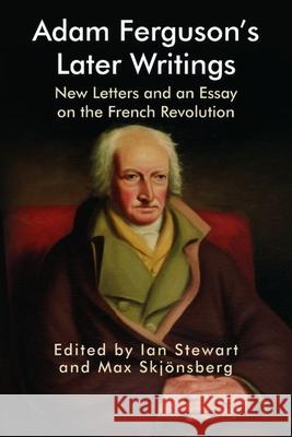 Adam Ferguson's Later Writings: New Letters and an Essay on the French Revolution  9781474480215 Edinburgh University Press - książka