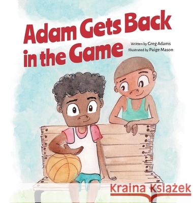 Adam Gets Back in the Game Greg Adams Paige Mason 9781944528140 Et Alia Press - książka