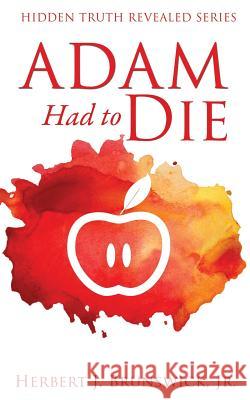 Adam Had to Die Herbert J Brunswick, Jr 9781629527307 Xulon Press - książka