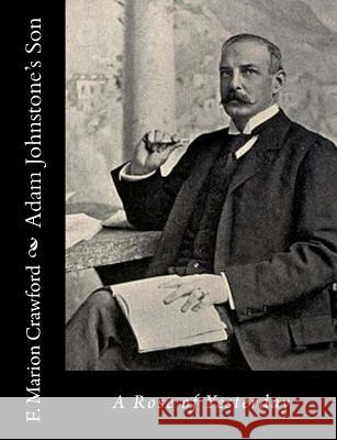 Adam Johnstone's Son: A Rose of Yesterday F. Marion Crawford 9781541049000 Createspace Independent Publishing Platform - książka