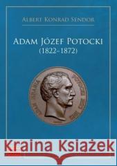 Adam Józef Potocki (1822-1872) Albert Konrad Sendor 9788381385633 Księgarnia Akademicka - książka