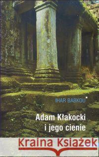 Adam Kłakocki i jego cienie Babkou Ihar 9788391722893 Oficyna 21 - książka