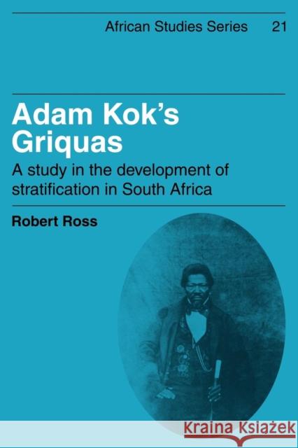 Adam Kok's Griquas: A Study in the Development of Stratification in South Africa Ross, Robert 9780521102339 Cambridge University Press - książka
