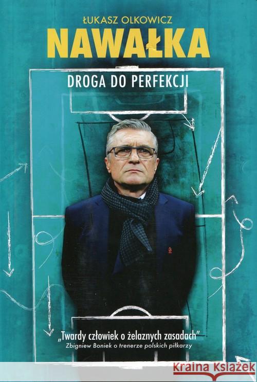 Adam Nawałka. Droga do perfekcji Olkowicz Łukasz 9788380911215 Ringier Axel Springer - książka