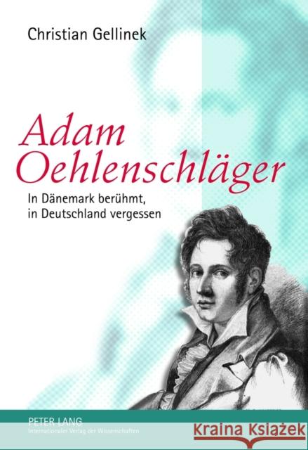 Adam Oehlenschlaeger: In Daenemark Beruehmt, in Deutschland Vergessen Gellinek, Christian 9783631633366 Lang, Peter, Gmbh, Internationaler Verlag Der - książka