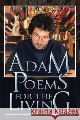 Adam Poems for the Living Keith Aaron Munroe 9781669805403 Xlibris Us - książka