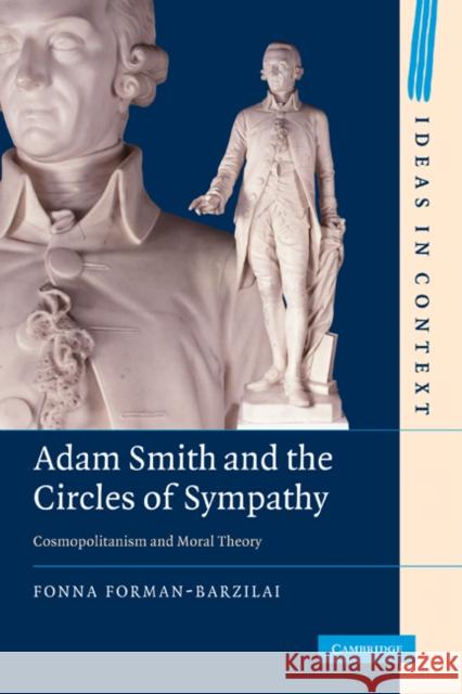 Adam Smith and the Circles of Sympathy: Cosmopolitanism and Moral Theory Forman-Barzilai, Fonna 9781107402393 Cambridge University Press - książka