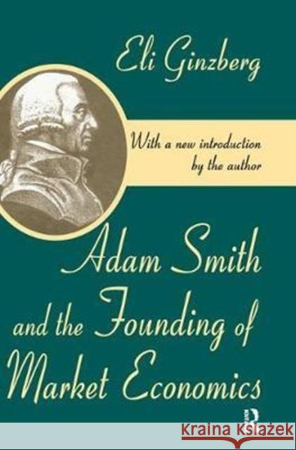 Adam Smith and the Founding of Market Economics Eli Ginzberg 9781138518612 Routledge - książka