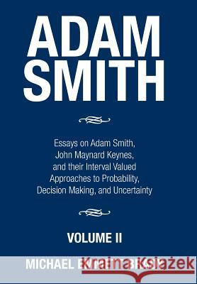 Adam Smith: Essays on Adam Smith, John Maynard Keynes, and their Interval Valued Approaches to Probability, Decision Making, and U Brady, Michael Emmett 9781503595248 Xlibris Corporation - książka