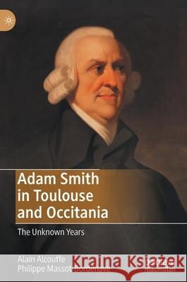 Adam Smith in Toulouse and Occitania: The Unknown Years Alcouffe, Alain 9783030465773 Palgrave MacMillan - książka