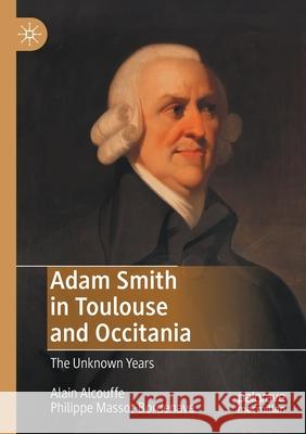 Adam Smith in Toulouse and Occitania: The Unknown Years Alcouffe, Alain 9783030465803 Springer International Publishing - książka