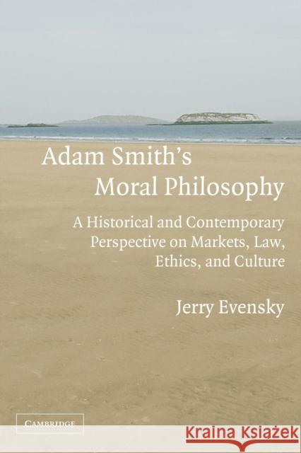 Adam Smith's Moral Philosophy: A Historical and Contemporary Perspective on Markets, Law, Ethics, and Culture Evensky, Jerry 9780521703864 Cambridge University Press - książka