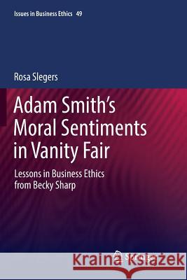 Adam Smith's Moral Sentiments in Vanity Fair: Lessons in Business Ethics from Becky Sharp Slegers, Rosa 9783030075255 Springer - książka