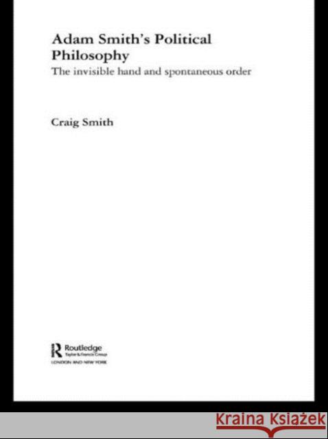 Adam Smith's Political Philosophy: The Invisible Hand and Spontaneous Order Smith, Craig 9780415845847 Routledge - książka