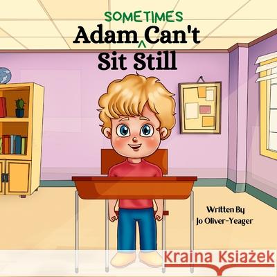 Adam (Sometimes) Can't Sit Still Jo Oliver-Yeager 9781735881515 Kind Words Publishing - książka