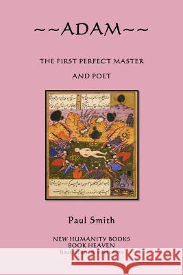 Adam: The First Perfect Master and Poet Paul Smith 9781480122857 Createspace - książka