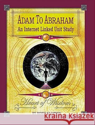 Adam to Abraham: An Internet-Linked Unit Study Robin Sampson 9780970181640 Heart of Wisdom Publishing - książka