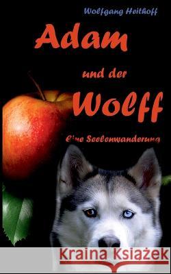 Adam und der Wolff: Seelenwanderung Wolfgang Heithoff   9783740728427 Twentysix - książka