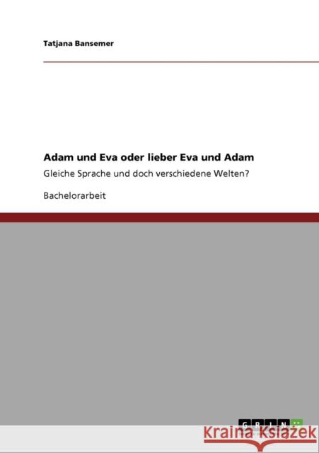 Adam und Eva oder lieber Eva und Adam: Gleiche Sprache und doch verschiedene Welten? Bansemer, Tatjana 9783640756414 Grin Verlag - książka