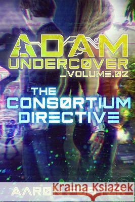 Adam Undercover, The Consortium Directive Foster, Aaron 9780986257131 Trivindico Publishing - książka