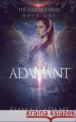 Adamant: The Alliance Series: Book One Emma L. Adams   9780993131936 Emma L Adams - książka