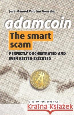 AdamCoin: The Smart Scam Marcelino Plaza Jose Manuel Velutini 9781711011424 Independently Published - książka