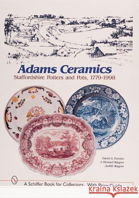 Adams Ceramics: Staffordshire Potters and Pots, 1779-1998 David A. Furniss 9780764308475 Schiffer Publishing - książka