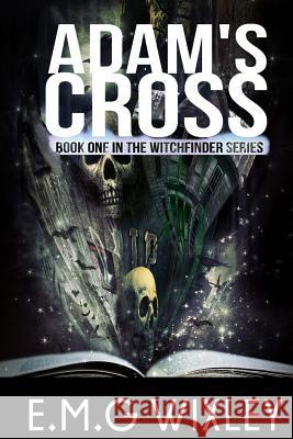 Adam's Cross: Whitchfinder Elizabeth Wixley 9781508763734 Createspace Independent Publishing Platform - książka