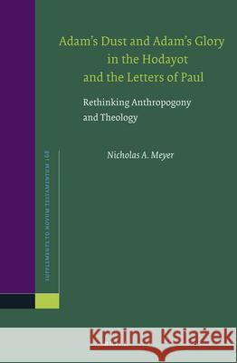 Adam's Dust and Adam's Glory in the Hodayot and the Letters of Paul: Rethinking Anthropogony and Theology Nicholas Meyer 9789004322912 Brill - książka